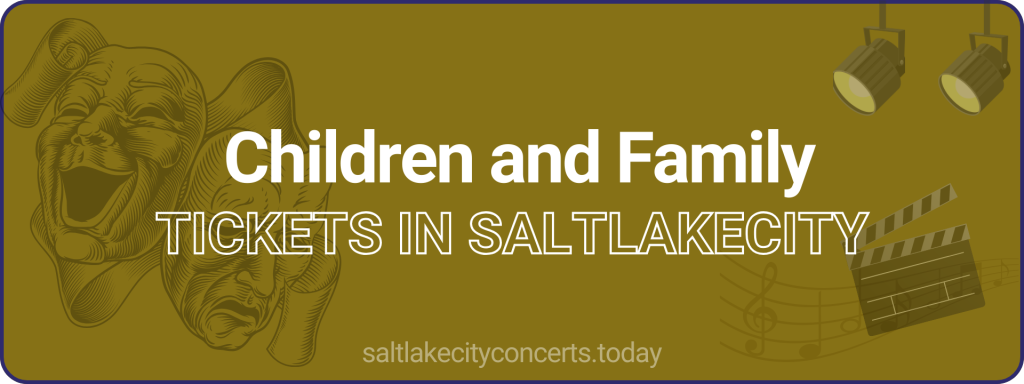 Children and Family tickets in saltlakecity